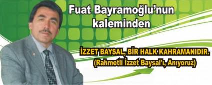 �ZZET BAYSAL, B�R HALK KAHRAMANIDIR. (Rahmetli �zzet Baysal\'�, An�yoruz)  