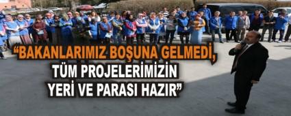 �BAKANLARIMIZ BO�UNA GELMED�, T�M PROJELER�M�Z�N YER� VE PARASI HAZIR�