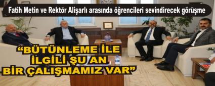 Fatih Metin ve Rekt�r Ali�arl� aras�nda ��rencileri sevindirecek g�r��me