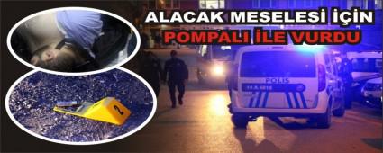 ALACAK MESELES� ���N POMPALI �LE VURDU