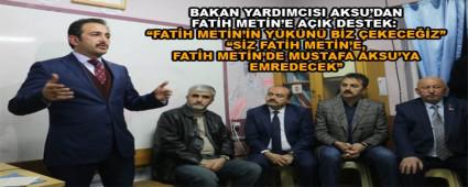 BAKAN YARDIMCISI AKSU\'DAN FAT�H MET�N\'E A�IK DESTEK: