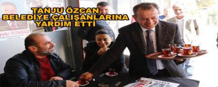 TANJU �ZCAN BELED�YE �ALI�ANLARINA YARDIM ETT�
