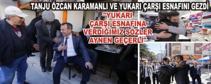 TANJU �ZCAN KARAMANLI VE YUKARI �AR�I ESNAFINI GEZD�