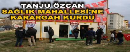 TANJU �ZCAN SA�LIK MAHALLES�\'NE KARARGAH KURDU