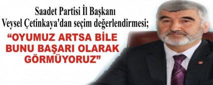 Saadet Partisi �l Ba�kan� Veysel �etinkaya\'dan se�im de�erlendirmesi