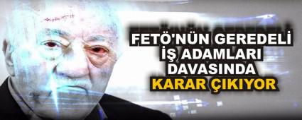 FET�\'N�N GEREDEL� �� ADAMLARI DAVASINDA KARAR �IKIYOR