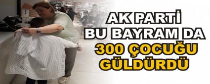 AK PART� BU BAYRAM DA 300 �OCU�U G�LD�RD�