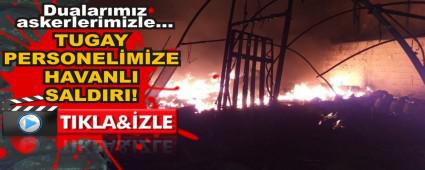 TUGAY PERSONEL�M�ZE HAVANLI SALDIRI!