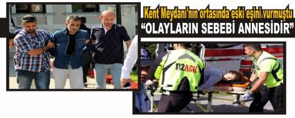 Kent Meydan�\'n�n ortas�nda eski e�ini vurmu�tu