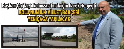 BOLU\'NUN �LK M�LLET BAH�ES� YEN��A�A YAPILACAK