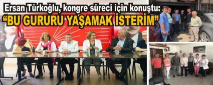 Ersan T�rko�lu, kongre s�reci i�in konu�tu