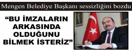 Mengen Belediye Ba�kan� sessizli�ini bozdu