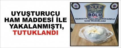 UYU�TURUCU HAM MADDES� �LE YAKALANMI�TI, TUTUKLANDI
