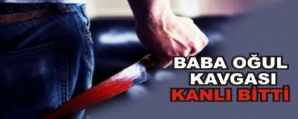 BABA O�UL KAVGASI KANLI B�TT�