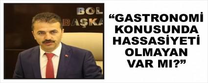 DO�ANAY; �GASTRONOM� KONUSUNDA HASSAS�YET� OLMAYAN VAR MI?�