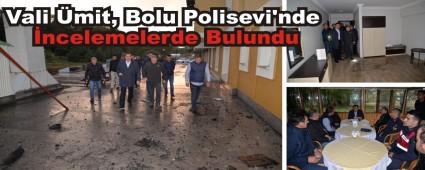 Vali �mit, Bolu Polisevi\'nde �ncelemelerde Bulundu