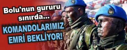 KOMANDOLARIMIZ EMR� BEKL�YOR!