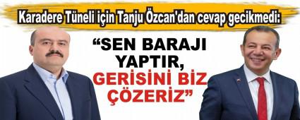Karadere T�neli i�in Tanju �zcan\'dan cevap gecikmedi