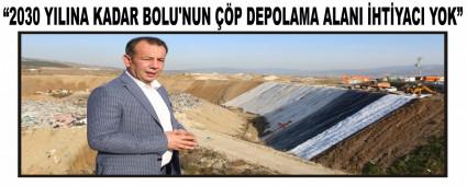 �2030 YILINA KADAR BOLU\'NUN ��P DEPOLAMA ALANI �HT�YACI YOK�