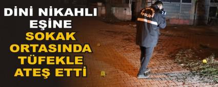 D�N� N�KAHLI E��NE SOKAK ORTASINDA T�FEKLE ATE� ETT�