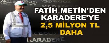 FAT�H MET�N\'DEN KARADERE\'YE 2,5 M�LYON TL DAHA 
