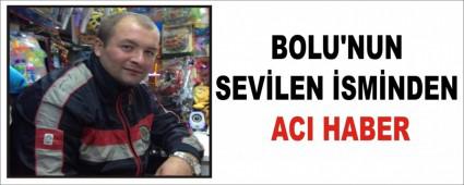 BOLU\'NUN SEV�LEN �SM�NDEN ACI HABER
