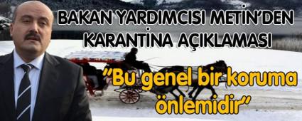 BAKAN YARDIMCISI MET�N\'DEN KARANT�NA A�IKLAMASI