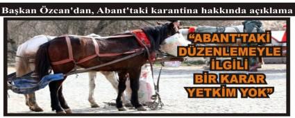 Ba�kan �zcan\'dan, Abant\'taki karantina hakk�nda a��klama