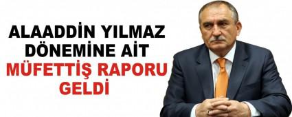 ALAADD�N YILMAZ D�NEM�NE A�T M�FETT�� RAPORU GELD�