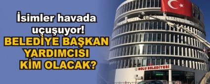 BELED�YE BA�KAN YARDIMCISI K�M OLACAK?