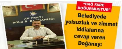 Belediyede yolsuzluk ve zimmet iddialar�na cevap veren Do�anay: