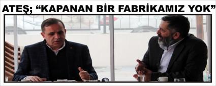 ATE�; �KAPANAN B�R FABR�KAMIZ YOK�