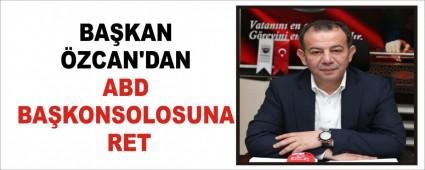 BA�KAN �ZCAN\'DAN ABD BA�KONSOLOSUNA RET