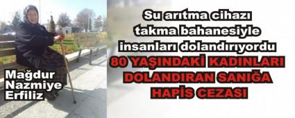80 YA�INDAK� KADINLARI DOLANDIRAN SANI�A HAP�S CEZASI
