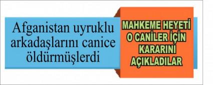 Afganistan uyruklu arkada�lar�n� canice �ld�rm��lerdi