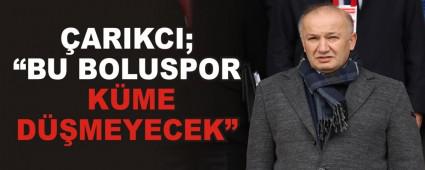 �ARIKCI; �BU BOLUSPOR K�ME D��MEYECEK�
