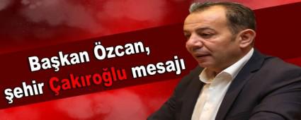 Ba�kan �zcan, �ehir �ak�ro�lu mesaj�