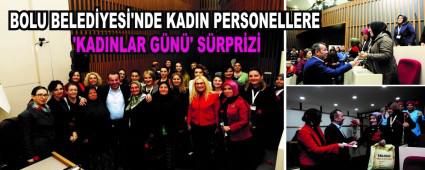 BOLU BELED�YES�\'NDE KADIN PERSONELLERE �KADINLAR G�N�\' S�RPR�Z�