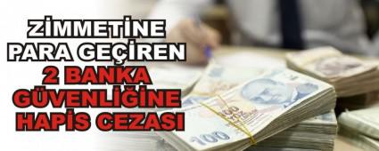 Z�MMET�NE PARA GE��REN 2 BANKA G�VENL���NE HAP�S CEZASI