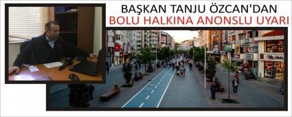 BA�KAN TANJU �ZCAN\'DAN BOLU HALKINA ANONSLU UYARI