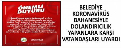 BELED�YE KORONAV�R�S BAHANES�YLE DOLANDIRICILIK YAPANLARA KAR�I VATANDA�LARI UYARDI