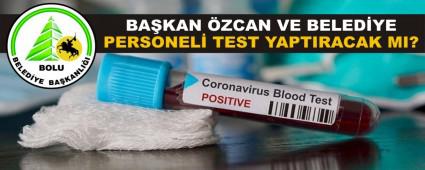 BA�KAN �ZCAN VE BELED�YE PERSONEL� TEST YAPTIRACAK MI?