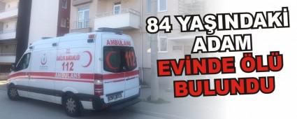 84 YA�INDAK� ADAM EV�NDE �L� BULUNDU