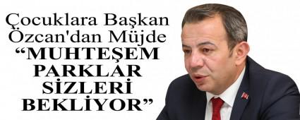 �ocuklara Ba�kan �zcan\'dan M�jde