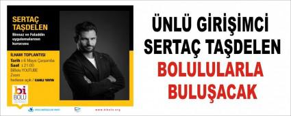 �NL� G�R���MC� SERTA� TA�DELEN BOLULULARLA BULU�ACAK