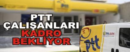 PTT �ALI�ANLARI KADRO BEKL�YOR