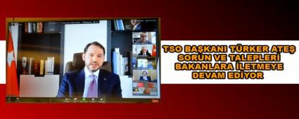 TSO BA�KANI T�RKER ATE� SORUN VE TALEPLER� BAKANLARA �LETMEYE DEVAM ED�YOR