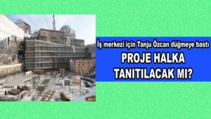 Son i� merkezi i�in Tanju �zcan d��meye bast�