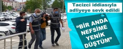 Tacizci iddias�yla adliyeye sevk edildi