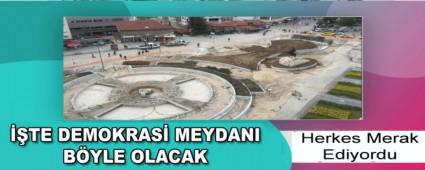 ��TE DEMOKRAS� MEYDANI B�YLE OLACAK